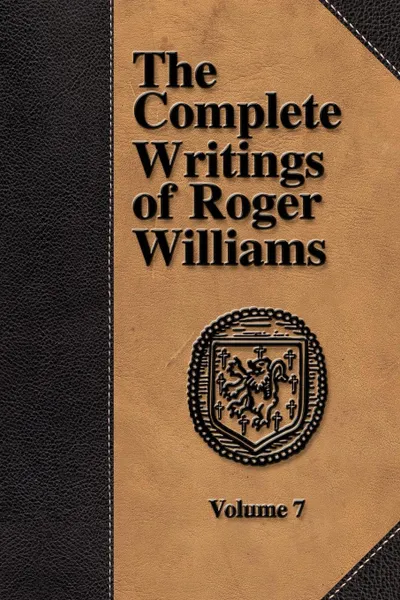 Обложка книги The Complete Writings of Roger Williams - Volume 7, Roger Williams, Perry Miller