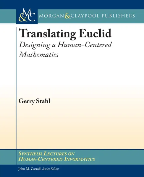Обложка книги Translating Euclid. Designing a Human-Centered Mathematics, Gerry Stahl