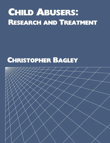 Обложка книги Child Abusers. Research and Treatment, Christopher Bagley