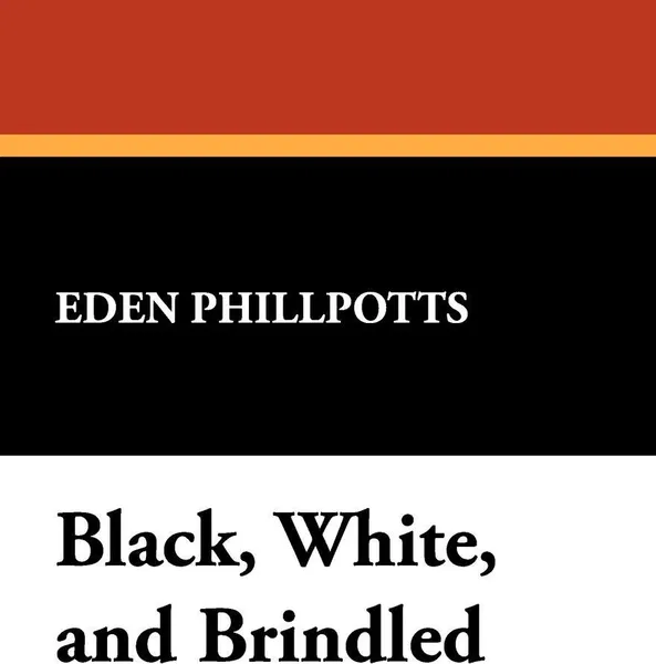 Обложка книги Black, White, and Brindled, Eden Phillpotts