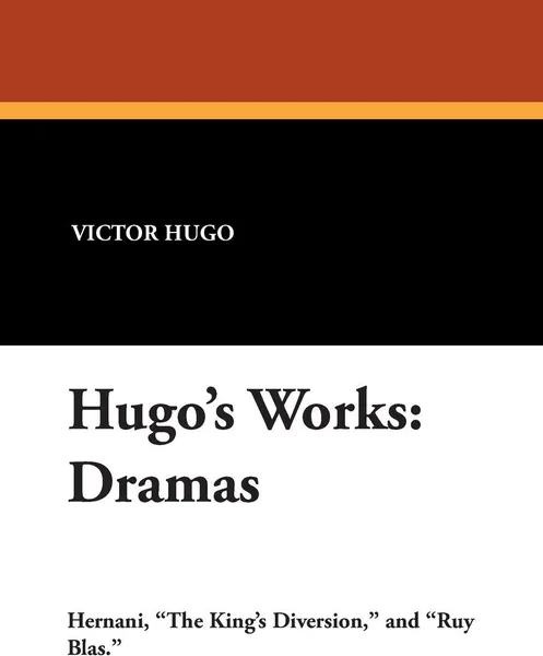 Обложка книги Hugo's Works. Dramas, Victor Hugo