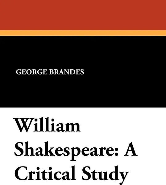 Обложка книги William Shakespeare. A Critical Study, George Brandes