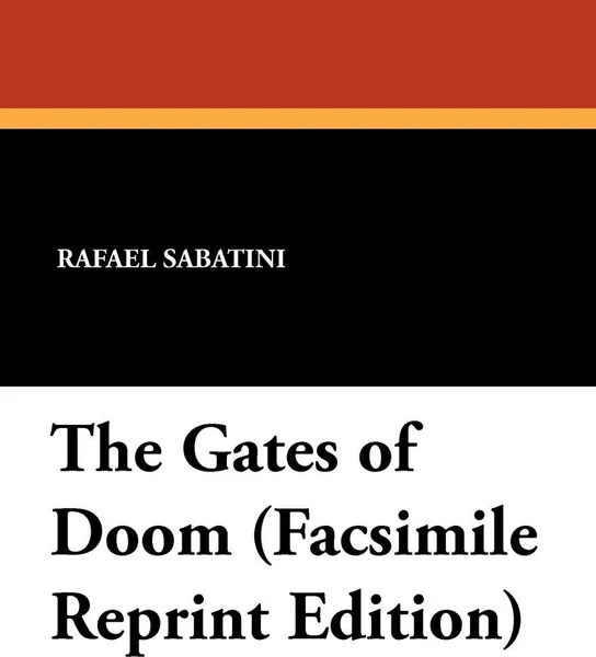 Обложка книги The Gates of Doom (Facsimile Reprint Edition), Rafael Sabatini