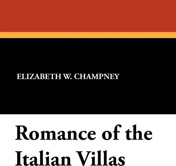 Обложка книги Romance of the Italian Villas, Elizabeth W. Champney