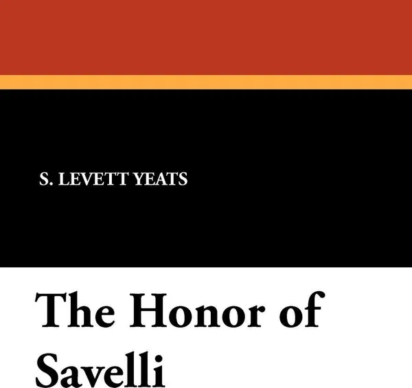 Обложка книги The Honor of Savelli, S. Levett Yeats