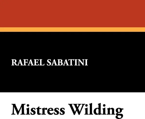 Обложка книги Mistress Wilding, Rafael Sabatini