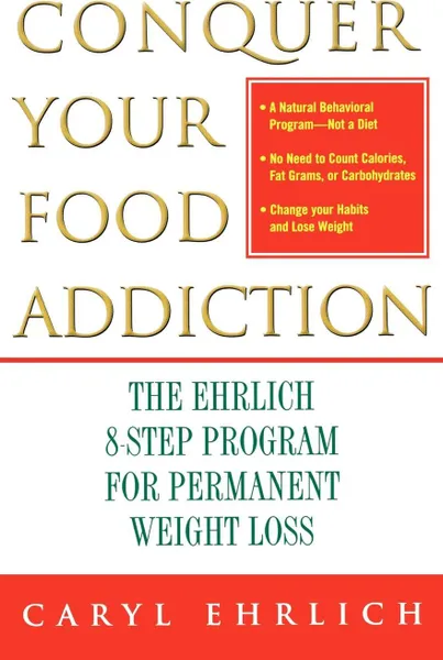 Обложка книги Conquer Your Food Addiction. The Ehrlich 8-Step Program for Permanent Weight Loss, Caryl Ehrlich