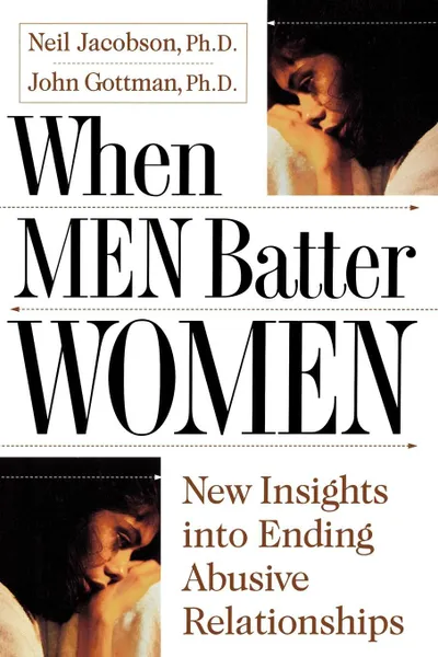 Обложка книги When Men Batter Women, Ph. D. Neil Jacobsen, Ph. D. John Gottman, Neil Jacobson