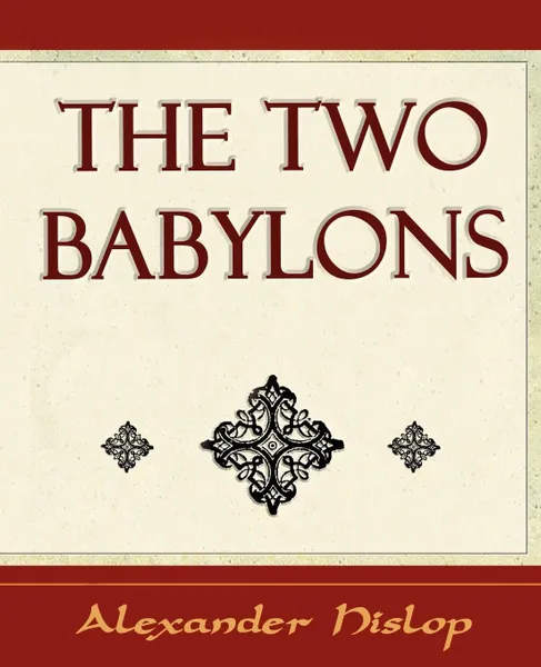 Обложка книги The Two Babylons, Alexander Hislop, Alexander Hislop