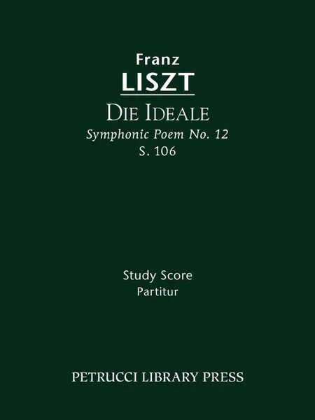 Обложка книги Die Ideale (Symphonic Poem No. 12), S. 106 - Study score, Franz Liszt