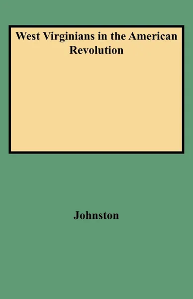 Обложка книги West Virginians in the American Revolution, Ross B. Johnston, John Ed. Johnston, John Ed Johnston