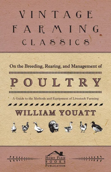 Обложка книги On the Breeding, Rearing, and Management of Poultry - A Guide to the Methods and Equipment of Livestock Farming, William Youatt