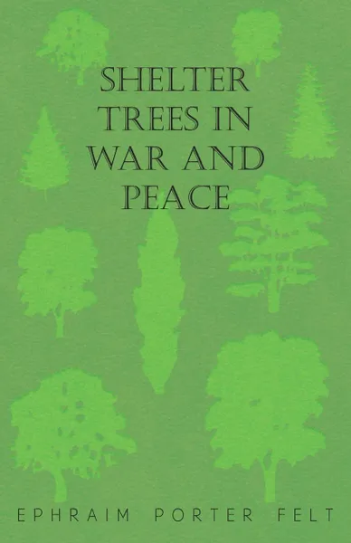 Обложка книги Shelter Trees in War and Peace, Ephraim Porter Felt