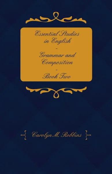 Обложка книги Essential Studies in English - Grammar and Composition - Book Two, Carolyn M. Robbins