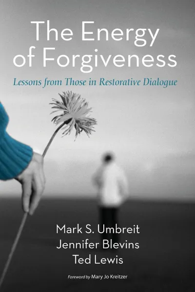 Обложка книги The Energy of Forgiveness, Mark S. Umbreit, Jennifer Blevins, Ted Lewis