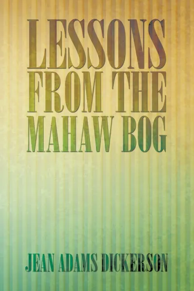 Обложка книги Lessons from the Mahaw Bog, Jean Adams Dickerson