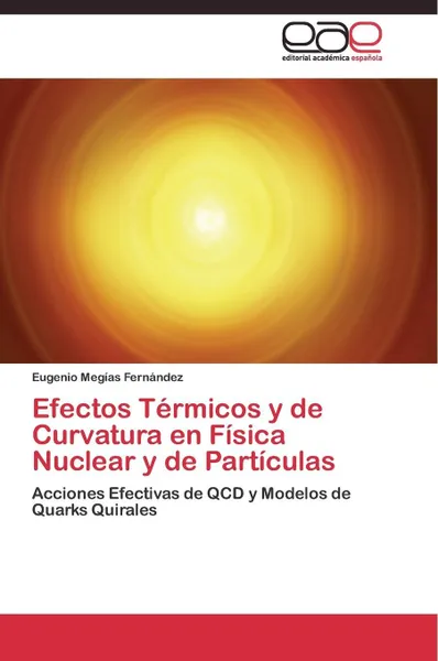 Обложка книги Efectos Termicos y de Curvatura en Fisica Nuclear y de Particulas, Megías Fernández Eugenio