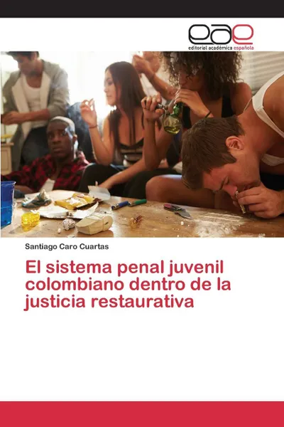 Обложка книги El sistema penal juvenil colombiano dentro de la justicia restaurativa, Caro Cuartas Santiago