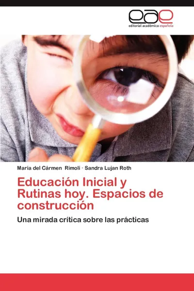 Обложка книги Educacion Inicial y Rutinas Hoy. Espacios de Construccion, Mar a. Del C. Rmen Rimoli, Sandra Lujan Roth, Maria Del Carmen Rimoli