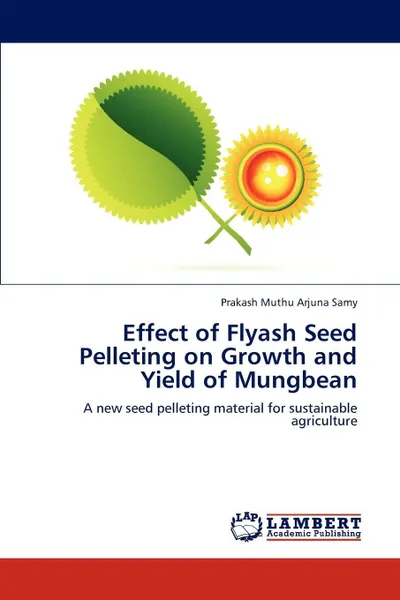 Обложка книги Effect of Flyash Seed Pelleting on Growth and Yield of Mungbean, Muthu Arjuna Samy Prakash