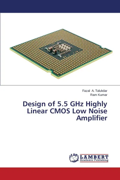 Обложка книги Design of 5.5 GHz Highly Linear CMOS Low Noise Amplifier, A. Talukdar Fazal, Kumar Ram