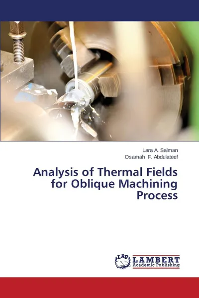Обложка книги Analysis of Thermal Fields for Oblique Machining Process, A. Salman Lara, F. Abdulateef Osamah