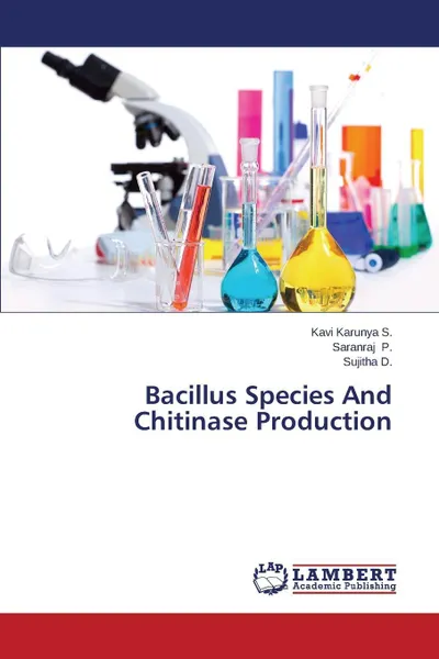 Обложка книги Bacillus Species and Chitinase Production, S. Kavi Karunya, P. Saranraj, D. Sujitha