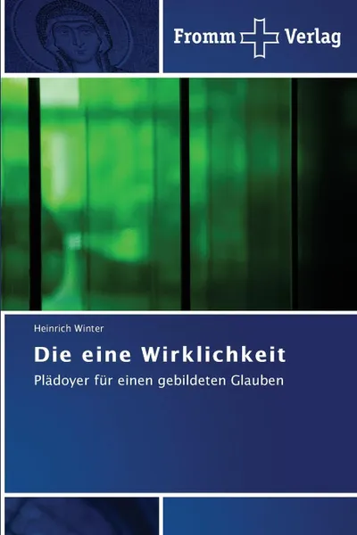 Обложка книги Die Eine Wirklichkeit, Winter Heinrich