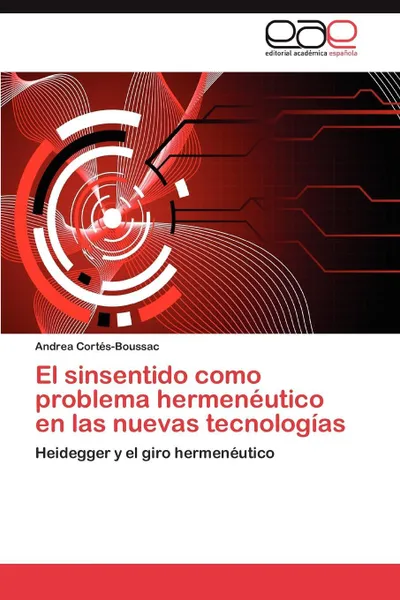 Обложка книги El Sinsentido Como Problema Hermeneutico En Las Nuevas Tecnologias, Andrea Cort S-Boussac, Andrea Cortes-Boussac