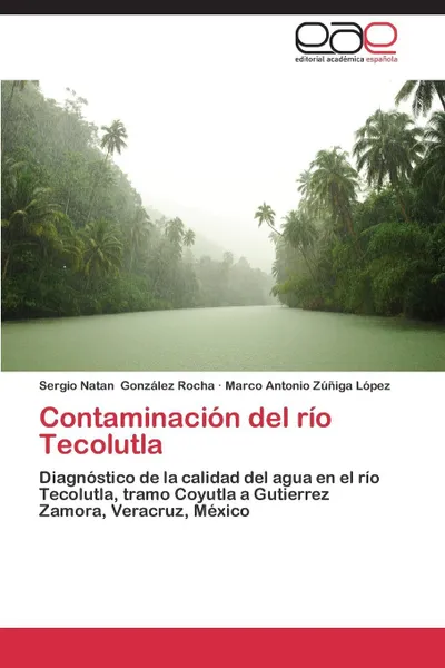 Обложка книги Contaminacion del Rio Tecolutla, Gonzalez Rocha Sergio Natan, Zuniga Lopez Marco Antonio