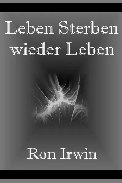 Обложка книги Leben, sterben, wieder Leben, Ron Irwin