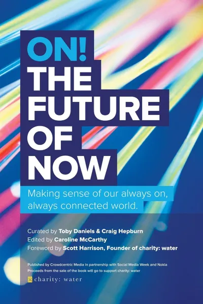 Обложка книги On! the Future of Now. Making Sense of Our Always On, Always Connected World, Crowdcentric Media