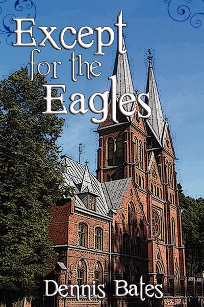 Обложка книги Except for the Eagles, Dennis Bates