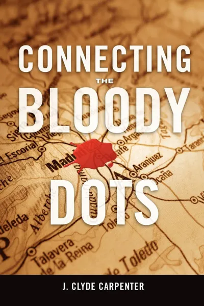 Обложка книги Connecting the Bloody Dots, J. Clyde Carpenter