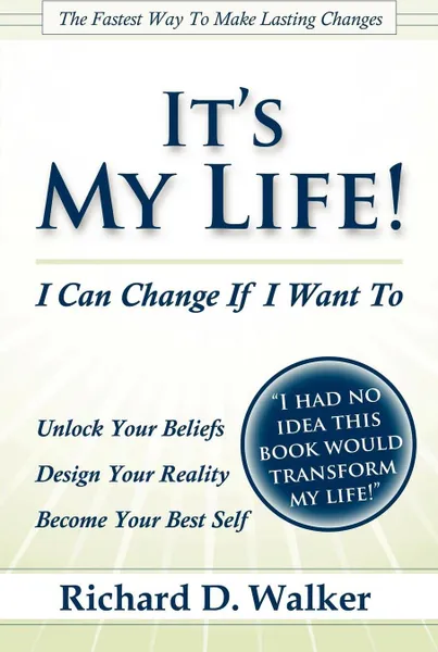 Обложка книги It's My Life! I Can Change If I Want To, Richard Walker