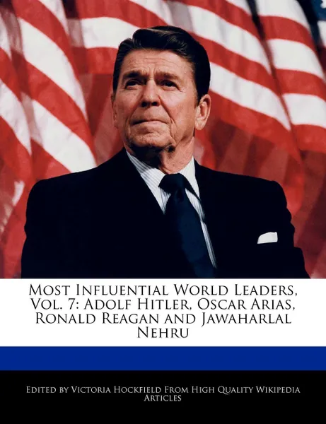 Обложка книги Most Influential World Leaders, Vol. 7. Adolf Hitler, Oscar Arias, Ronald Reagan and Jawaharlal Nehru, Victoria Hockfield