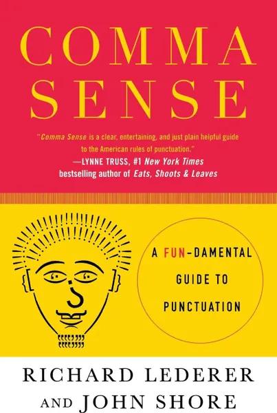 Обложка книги Comma Sense. A Fundamental Guide to Punctuation, Richard Lederer, John Shore