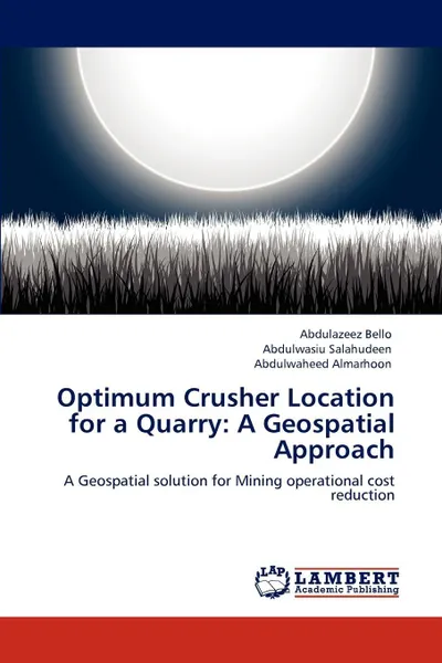 Обложка книги Optimum Crusher Location for a Quarry. A Geospatial Approach, Abdulazeez Bello, Abdulwasiu Salahudeen, Abdulwaheed Almarhoon