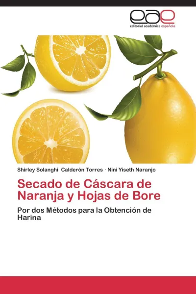 Обложка книги Secado de Cascara de Naranja y Hojas de Bore, Calderon Torres Shirley Solanghi, Naranjo Nini Yiseth