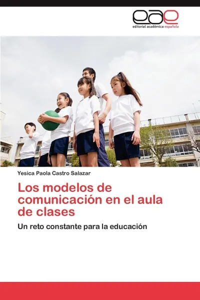 Обложка книги Los Modelos de Comunicacion En El Aula de Clases, Yesica Paola Castro Salazar