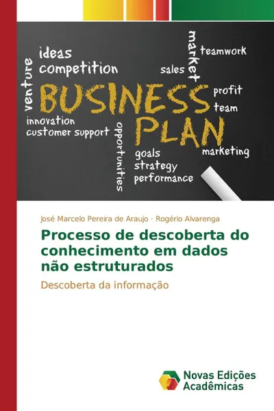 Обложка книги Processo de descoberta do conhecimento em dados nao estruturados, Pereira de Araujo José Marcelo, Alvarenga Rogério