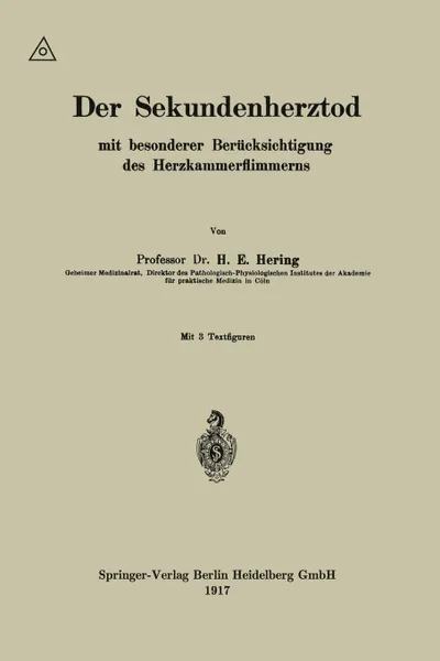 Обложка книги Der Sekundenherztod Mit Besonderer Berucksichtigung Des Herzkammerflimmerns, Heinrich Ewald Hering