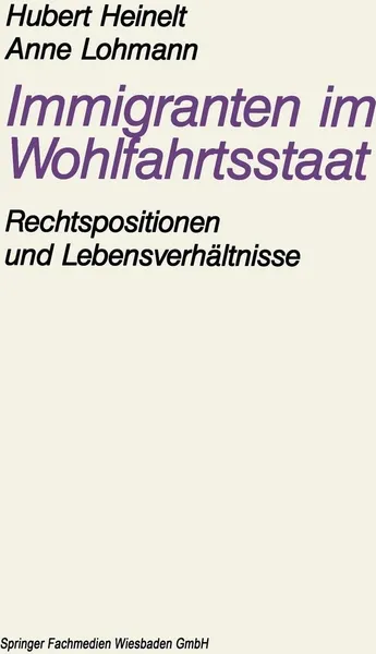 Обложка книги Immigranten im Wohlfahrtsstaat. am Beispiel der Rechtspositionen und Lebensverhaltnisse von Aussiedlern, Hubert Heinelt, Anne Lohmann