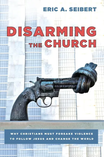 Обложка книги Disarming the Church, Eric A. Seibert