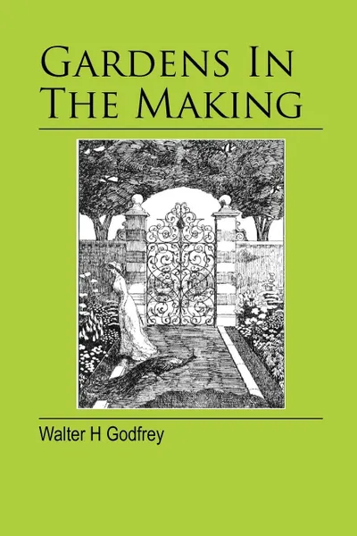 Обложка книги Gardens In The Making, Walter H Godfrey