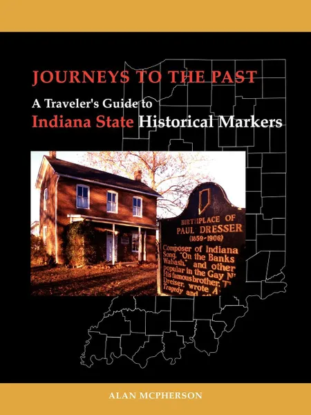 Обложка книги Journeys To The Past. A Traveler's Guide to Indiana State Historical Markers, Alan J. McPherson