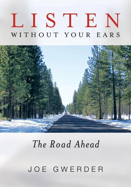 Обложка книги Listen Without Your Ears. The Road Ahead, Joe Gwerder