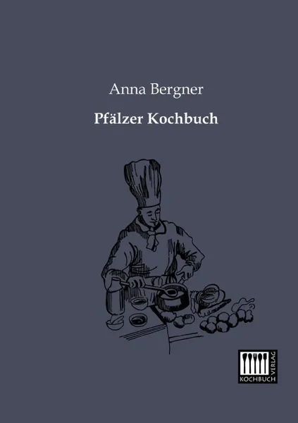 Обложка книги Pfalzer Kochbuch, Anna Bergner