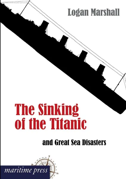 Обложка книги The Sinking of the Titanic and Great Sea Disasters, Logan Marshall