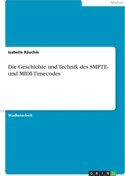 Обложка книги Die Geschichte und Technik des SMPTE- und MIDI-Timecodes, Isabelle Räuchle